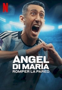 Ángel Di María: Romper la pared