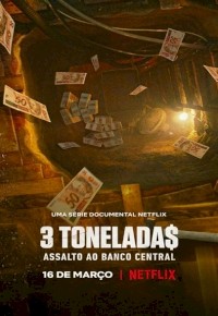 3 Tonelada$: Assalto ao Banco Central