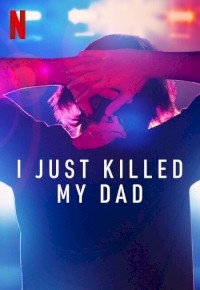 I Just Killed My Dad